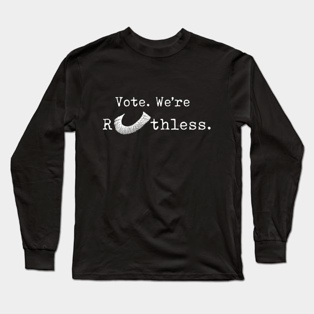 Vote We're Ruthless - Women's Rights - Pro Choice - Feminist Long Sleeve T-Shirt by Design By Leo